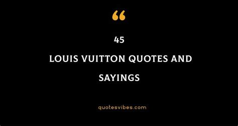 best louis vuitton qoutes|Louis Vuitton designer quotes.